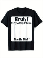 🔥Bruh It'S My Last Day Of School Sign My T-Shirt For Boys Soft Fabric, Breathable, Comfortable Short Sleeve Tees Perfect For Boys Shirts Boy Girl Best Gift